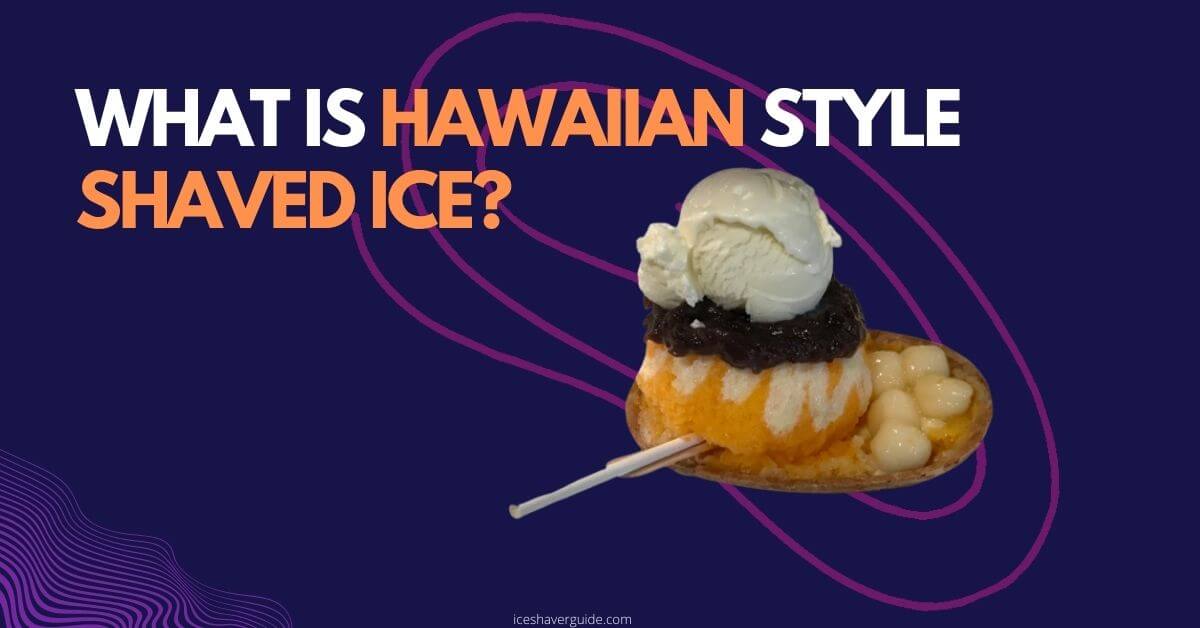 image showing What is Hawaiian style shaved ice?
