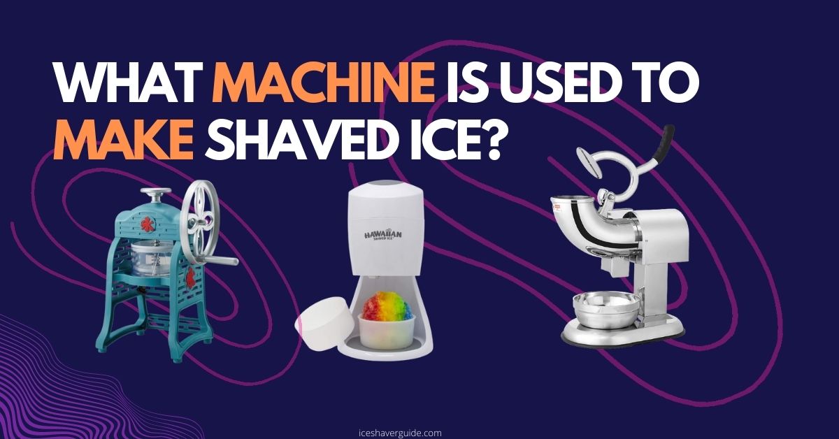 what machine is used to make shaved ice